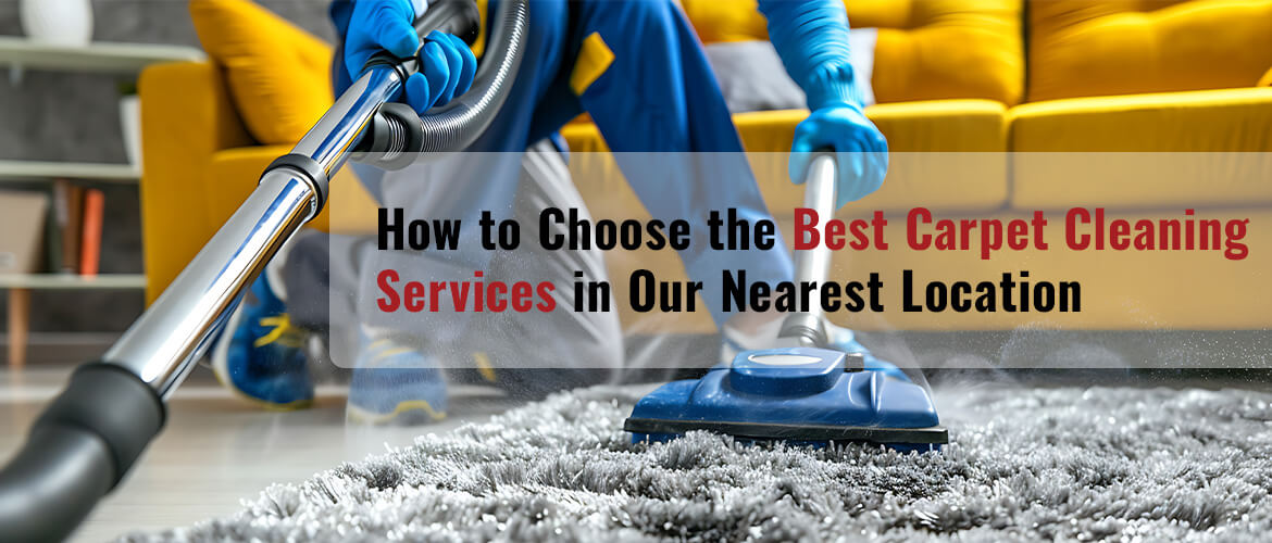 How-to-Choose-the-Best-Carpet-Cleaning-Services-in-Our-Nearest-Location